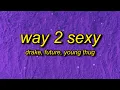 Download Lagu Drake - Way 2 Sexy (Lyrics) Future, Young Thug | i'm too sexy for this syrup too sexy for your girl