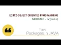 EC312-OBJECT ORIENTED PROGRAMMING Packages in JAVA Module IV Part 2