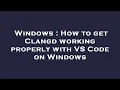 Windows How to get Clangd working properly with VS Code on Windows