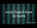 Lyric Video- Scotty Doesn't Know by Lustra