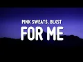 Download Lagu Pink Sweat$ - For Me (Lyrics) ft. Blxst