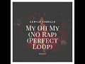 Download Lagu Camila Cabello - My Oh My (No Rap) (Perfect Loop)