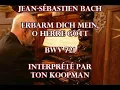 JS BACH - Erbarm Dich mein, o Herre Gott - TON KOOPMAN - BWV 721