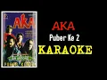 Download Lagu Aka - Puber ke dua (karaoke)#aka