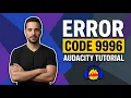 Audacity Error Code 9996 Easy Fix Guide