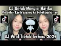 DJ UNTUK MENGISI HATIKU KU BUTUH KASIH SAYANG KU BUTUH PERHATIAN VIRAL TIKTOK TERBARU 2025 