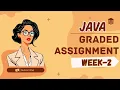 JAVA WEEK-2 GRADED ASSIGNMENT SOLUTIONS IITM BS DEGREE