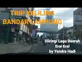 Download Lagu TRIP KELILING BANDAR LAMPUNG,Erai Erai,Yendra Hadi