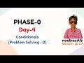 Day-4 Conditionals problem solving - 2 PHASE-0