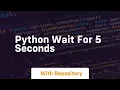 python wait for 5 seconds
