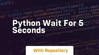 python wait for 5 seconds