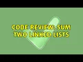 Code Review Sum two linked lists 2 Solutions