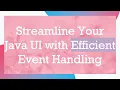 Streamline Your Java UI with Efficient Event Handling