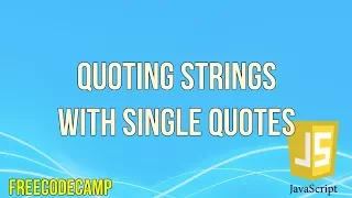 Quoting Strings with Single Quotes JavaScript Tutorial FreeCodeCamp