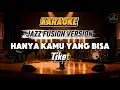 [KARAOKE] Hanya Kamu Yang Bisa - Tiket | Jazz Fusion Version | Smooth & Emotional Groove