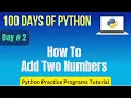 How To Add Two Numbers Using Python Python Practice Programming Tutorial Day - 2