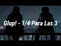 Glup! - Un cuarto para las tres (Letra)