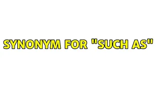 Synonym for such as 5 Solutions