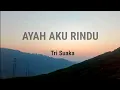 Download Lagu AYAH AKU RINDU - TRI SUAKA (Lirik Video)