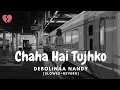 Download Lagu Chaha Hai Tujhko [Slowed+Reverb] - Female Version - Debolinaa Nandy - darkLiFE