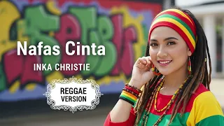 nafas cinta inka chirstie cover reggae version