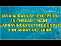 Exception in thread main java lang ArrayIndexOutOfBoundsException 2 in array of String