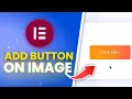 How To Add A Button On An Image In Elementor Full Guide