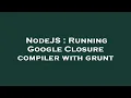 NodeJS Running Google Closure compiler with grunt