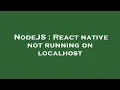 NodeJS React native not running on localhost