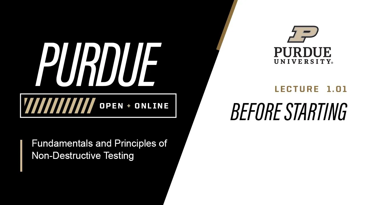 Fundamentals and Principles of Non-Destructive Testing | L1.1 - Before Start | Purdue University