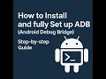 How to Install and fully Set up ADB Android Debug Bridge - Step-by-step Guide