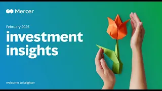 Mercer Investment Insights Q1 2025