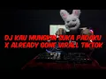 Download Lagu DJ KAU MUNGKIN SUKA X ALREADY GONE SOUND FEBRII SARAGIH VIRALL TIKTOK!!