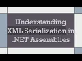 Understanding XML Serialization in NET Assemblies