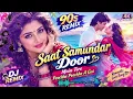 SAAT SAMUNDAR DOOR ❤️ | 90s Romantic DJ Remix | Bollywood Love Song | 4K Ultra HD