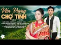 Lagu Tuyệt Phẩm Nhạc Tây Bắc Hay Nhất | Nhạc Vùng Cao Gây Say Mê – Tịnh Y Thảo \u0026 La Hoàng Quý