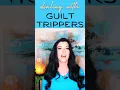 How to Deal with Guilt Trippers