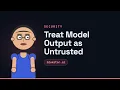 Treat Model Output as Untrusted - Generative AI for Developers
