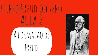 A formação de Freud- Curso Freud do Zero: Aula 2