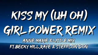 Download Anne-Marie \u0026 Little Mix -Kiss My (Uh Oh) [Girl Power Remix] (Lyrics) ft. Becky Hill,RAYE \u0026 Stefflon- MP3