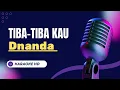 TIBA-TIBA KAU DNANDA Karauke -1/2