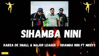 kabza de small u0026 major league djz sihamba nini ft mkeys