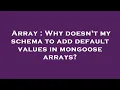 Array Why doesn t my schema to add default values in mongoose arrays