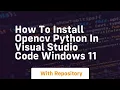 how to install opencv python in visual studio code windows 11