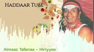 Best Oromo Music Almaaz Tafarraa Hiriyyoo Haddaar Tube 