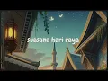 Download Lagu Suasana Hari Raya - Lofi