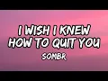 Download Lagu I wish i knew how to quit you - Sombr (Lyrics)