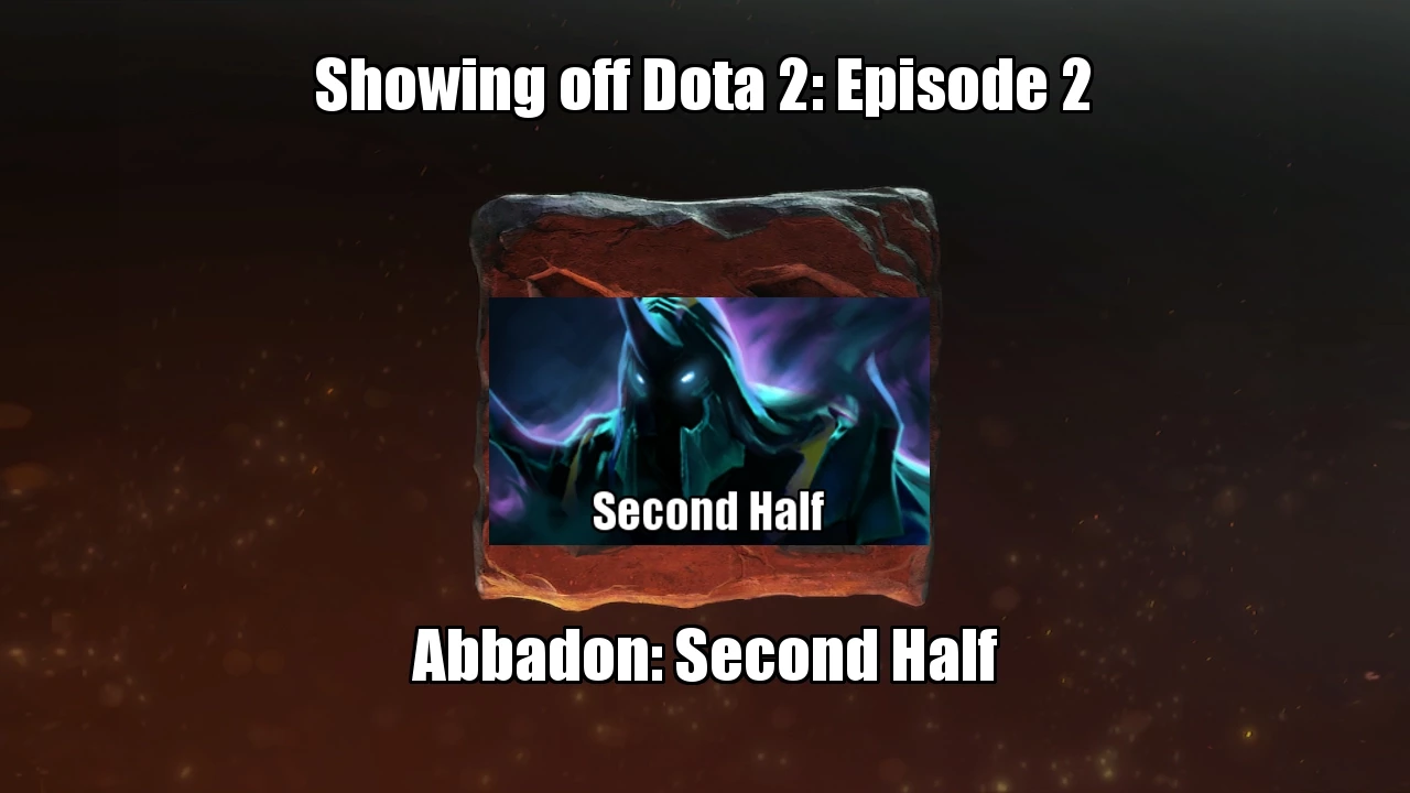 Showing Dota 2: Episode 2- Abbadon, Second half