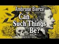 Can Such Things Be? by Ambrose Bierce | Complete Audiobook