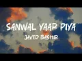 Lagu Sanwal Yaar Piya | Full OST | Lyrics | Javed Bashir | Ft. Feroze Khan, Durefishan Saleem Deep Soul